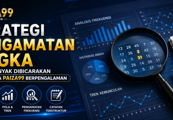 Strategi Pengamatan Angka yang Banyak Dibicarakan Pengguna PAIZA99 Berpengalaman